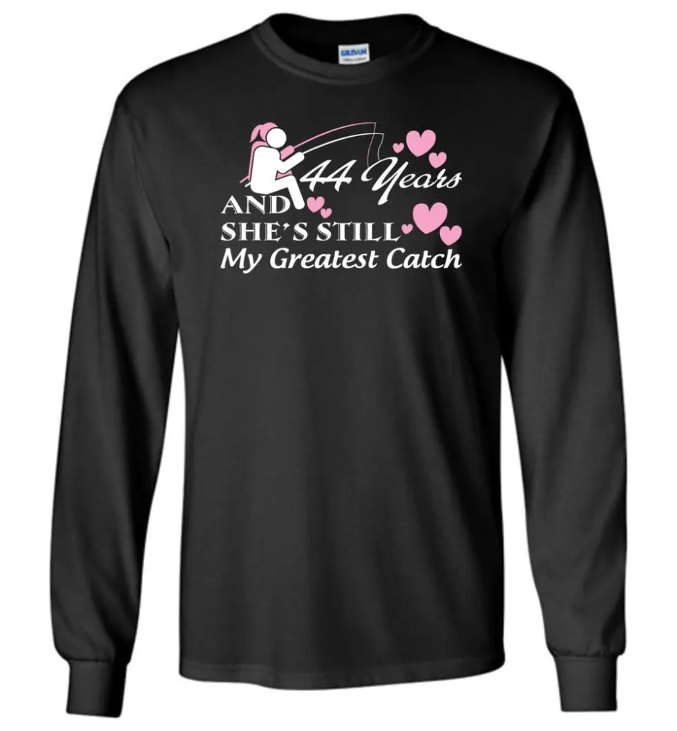 44 Years Anniversary She Still My Greatest Catch Long Sleeve T-Shirt