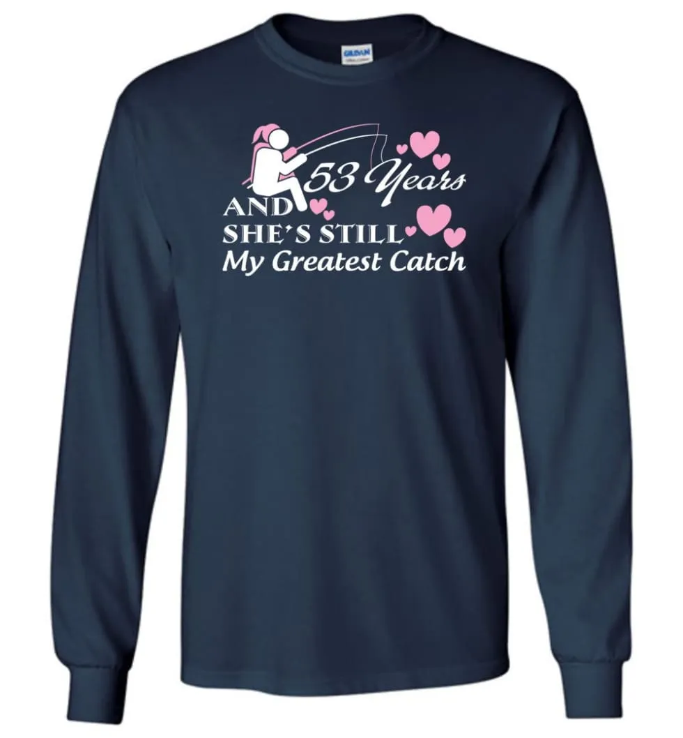 53 Years Anniversary She Still My Greatest Catch Long Sleeve T-Shirt