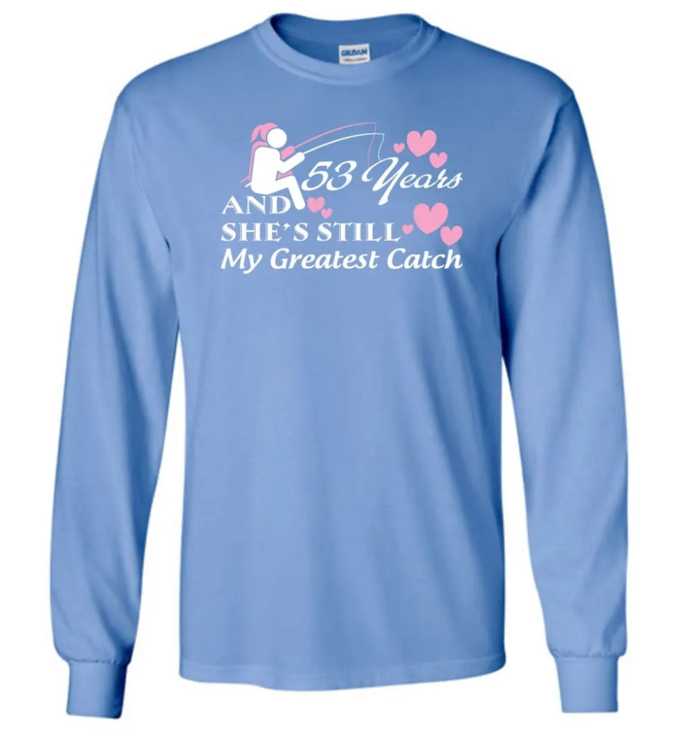 53 Years Anniversary She Still My Greatest Catch Long Sleeve T-Shirt