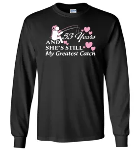 53 Years Anniversary She Still My Greatest Catch Long Sleeve T-Shirt