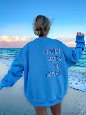 Do What Makes You Happy Sweatshirt