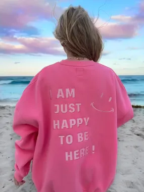 I Am Just Happy To Be Here Embroider Sweatshirt