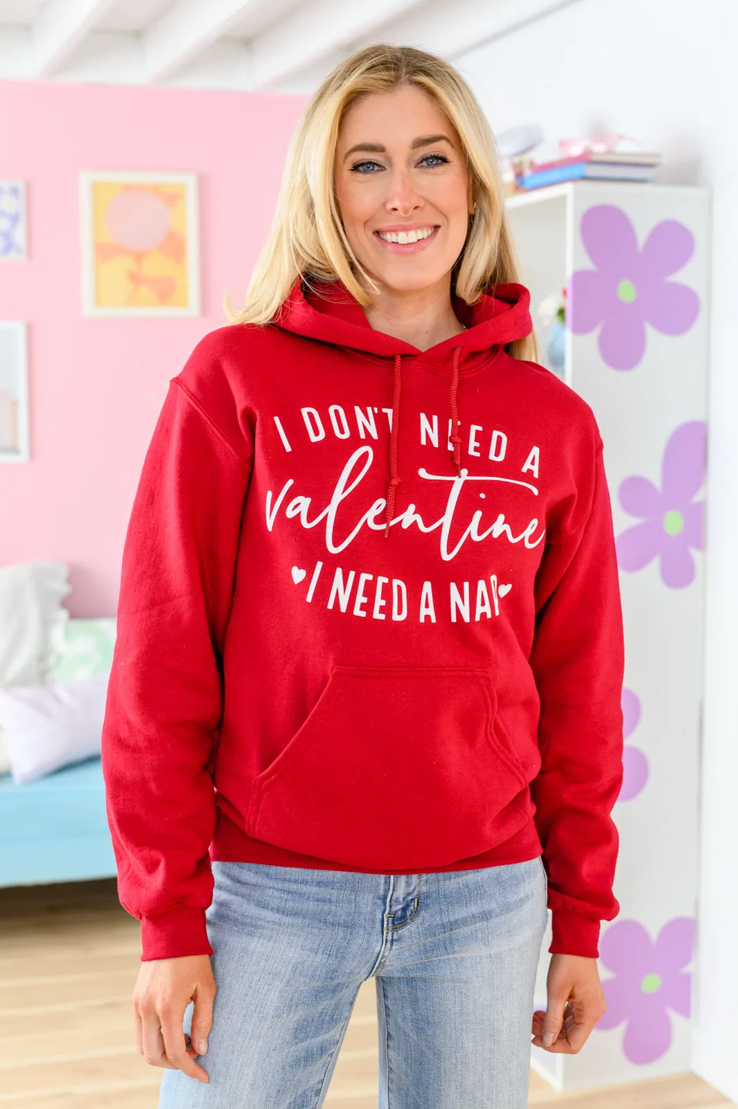 I Don't Need A Valentine Hoodie 1/17/2023