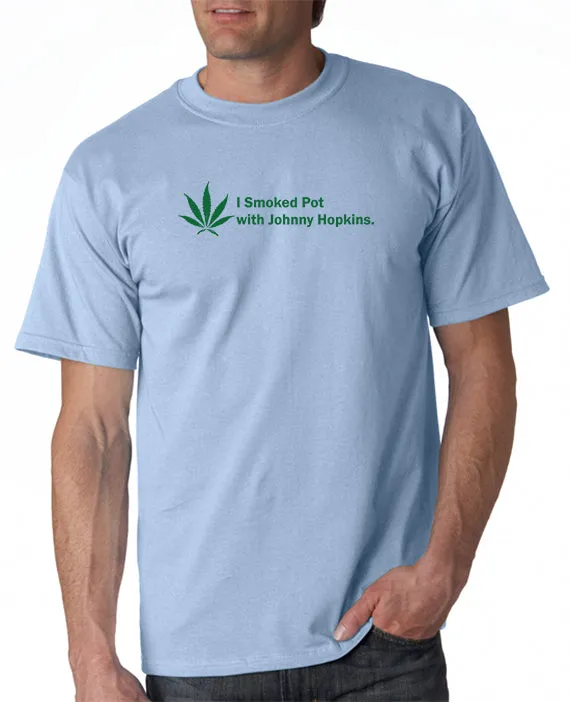 I Smoked Pot With Johnny Hopkins T-shirt